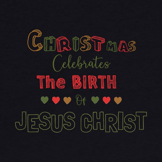 Christmas celebrates the birth of Jesus Christ by hristartshop
